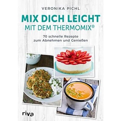 Abbildung von Mix dich leicht mit dem Thermomix®: 70 schnelle Rezepte zum Abnehmen und Genießen. Einfach erfolgreich schlank werden gesunden leckeren Gerichten