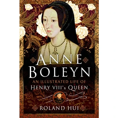 Abbildung von Anne Boleyn, An Illustrated Life of Henry VIII&#039;s Queen