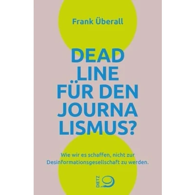 Abbildung von Deadline für den Journalismus?: Wie wir es schaffen, nicht zur Desinformationsgesellschaft zu werden