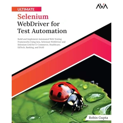 Abbildung von Ultimate Selenium WebDriver for Test Automation: Build and Implement Automated Web Testing Frameworks Using Java, Grid ... EdTech, Banking, SAAS (English Edition)