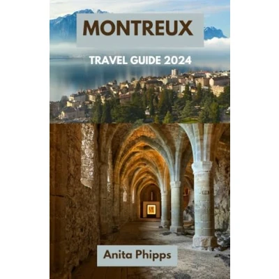 Abbildung von MONTREUX travel guide 2024: DISCOVER THE BEAUTY,CULTURE AND ADVENTURE OF