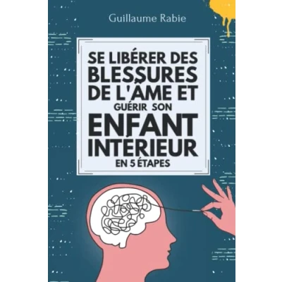 Abbildung von Se Libérer Des Blessures De L&#039;âme Et Guérir Son Enfant Intérieur En 5 Etapes