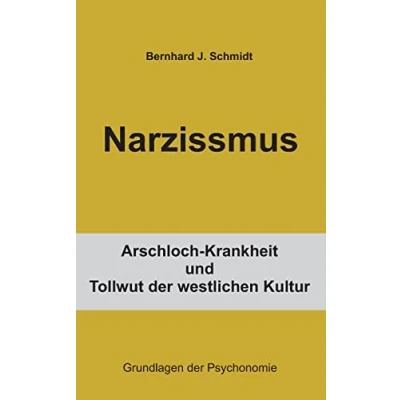 Abbildung von Narzissmus: Arschloch Krankheit und Tollwut der westlichen Kultur (Grundlagen Psychonomie)