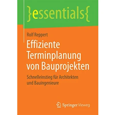 Abbildung von Effiziente Terminplanung von Bauprojekten: Schnelleinstieg für Architekten und Bauingenieure (essentials)