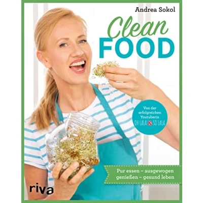 Abbildung von Clean Food: Pur essen ausgewogen genießen gesund leben. Einfache und ganzheitliche Rezepte für Slow Food Eating: Vegetarisch vegan jeden Tag mit echten, sauberen Lebensmitteln