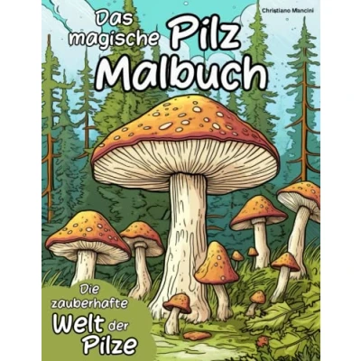 Abbildung von Das magische Pilz Malbuch: Entdecke die zauberhafte Welt der Pilze mit Farben und Fantasie