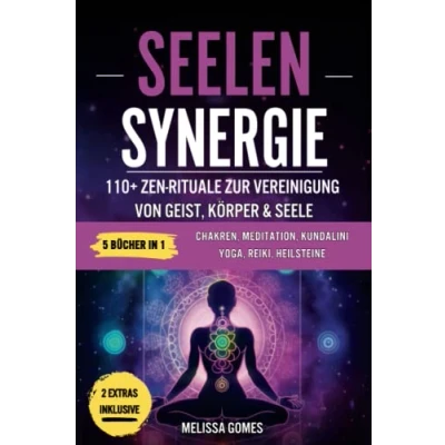 Abbildung von Seelen Synergie: 110+ Zen Rituale Zur Vereinigung Von Geist, Körper &amp; Seele. Chakren, Meditation, Kundalini Yoga, Reiki, Heilsteine. Verbessere Dein Leben, Spiritualität Und Gleichgewicht