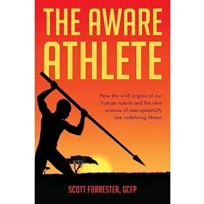 Abbildung von the Aware Athlete: How Wild Origins of our Human Nature and New Science Neuroplasticity are Redefining Fitness