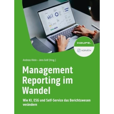 Abbildung von Management Reporting im Wandel: Wie KI, ESG und Self Service das Berichtswesen verändern (Haufe Fachbuch)