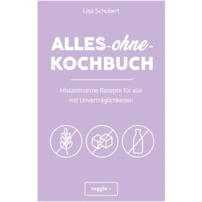 Abbildung von alles ohne Kochbuch: Histaminarme Rezepte für alle mit Unverträglichkeiten (Histaminarme Ernährung bei Histaminintoleranz und Histaminunverträglichkeit in einem Kochbuch)