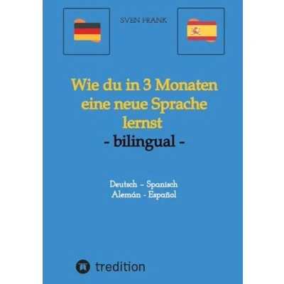 Abbildung von Wie du in 3 Monaten eine neue Sprache lernst bilingual: Deutsch Spanisch / Alemán Español