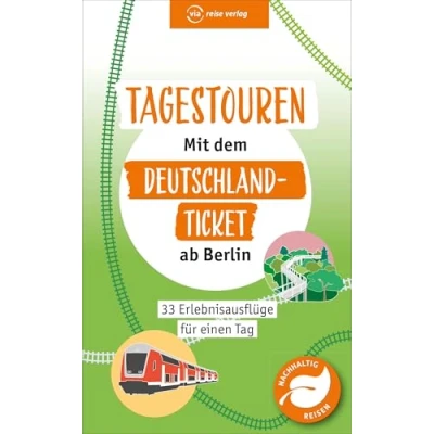 Abbildung von Tagestouren mit dem Deutschland Ticket ab Berlin: 33 Erlebnisausflüge für einen Tag