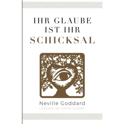Abbildung von Ihr Glaube ist Schicksal: Neville Goddard (Zweites Buch) (Neville Die 10 Bücher, Band 2)