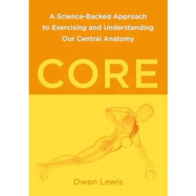 Abbildung von Core: A Science Backed Approach to Exercising and Understanding Our Central Anatomy