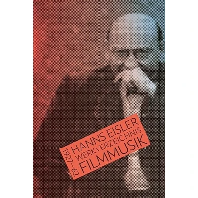 Abbildung von Hanns Eisler Werkverzeichnis Filmmusik 19271962: Bearbeitet von Peter Deeg