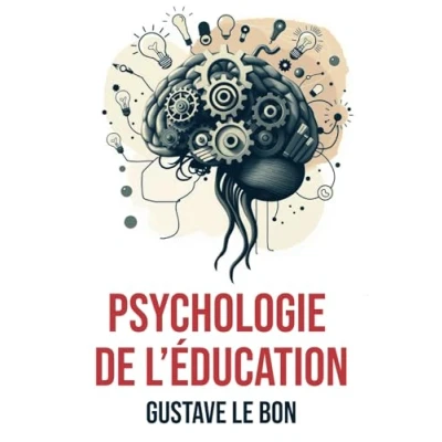 Abbildung von Psychologie de l’Éducation: Édition Originale et Complète Annotée d&#039;une biographie Gustave Le Bon
