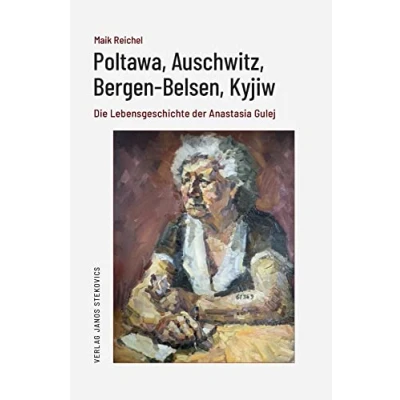 Abbildung von Poltawa, Auschwitz, Bergen Belsen, Kyjiw: Die Lebensgeschichte der Anastasia Gulej