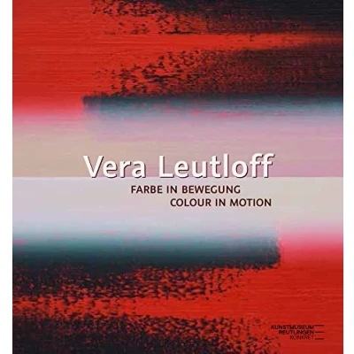 Abbildung von Vera Leutloff: Farbe in Bewegung/ Colour Motion: Katalog zur Ausstellung im Kunstmuseum Reutlingen 2022/2023