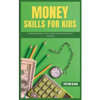 Abbildung von Money Skills for Kids: A Concise Guide on How to Earn, Save, and Invest Children