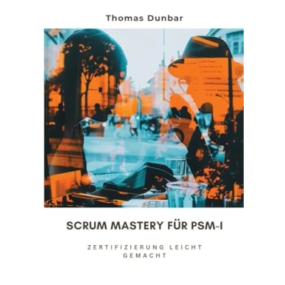 Abbildung von Scrum Mastery für PSM I: Zertifizierung leicht gemacht