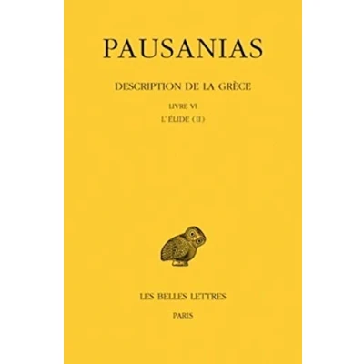 Abbildung von Description De la Grèce, Tome 6, Livre 6 : L&#039;Elide, 2: VI: l&#039;Elide II (Collection Des Universites France Serie Grecque, Band 420)