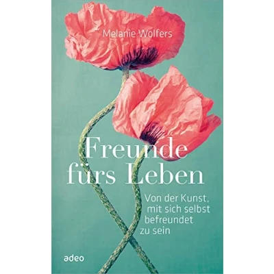 Abbildung von Freunde fürs Leben: Von der Kunst, mit sich selbst befreundet zu sein