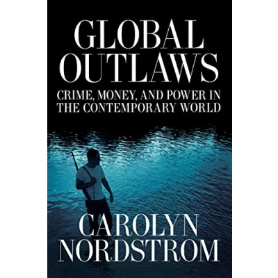 Abbildung von Global Outlaws: Crime, Money, and Power in the Contemporary World: World Volume 16 (California Series Public Anthropology, Band 16)