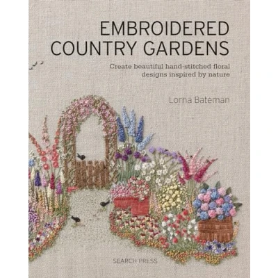 Abbildung von Embroidered Country Gardens: Create Beautiful Hand Stitched Floral Designs Inspired by Nature
