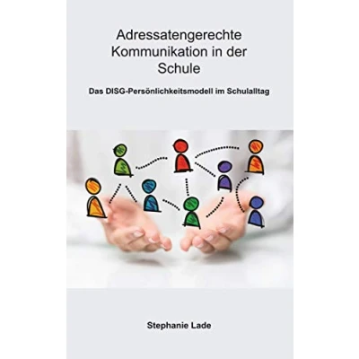 Abbildung von Adressatengerechte Kommunikation in der Schule: Das DISG Persönlichkeitsmodell im Schulalltag