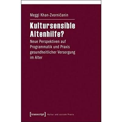 Abbildung von Kultursensible Altenhilfe?: Neue Perspektiven auf Programmatik und Praxis gesundheitlicher Versorgung im Alter (Kultur soziale Praxis)