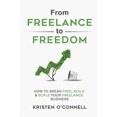 Abbildung von From Freelance To Freedom: How Break Free, Build &amp; Scale Your Business