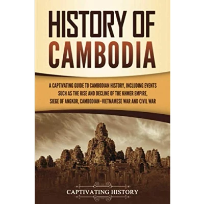Abbildung von History of Cambodia: A Captivating Guide to Cambodian History, Including Events Such as the Rise and Decline Khmer Empire, Siege Angkor, ... Civil War (Asian Countries)