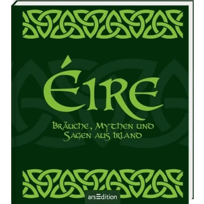 Abbildung von Éire: Bräuche, Mythen und Sagen aus Irland Die Sehnsucht nach der magischen grünen Insel in einem Buch