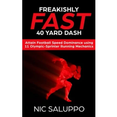 Abbildung von Freakishly FAST 40 Yard Dash: Attain Football Speed Dominance Using 11 Olympic Sprinter Running Mechanics (Speed and Explosiveness)
