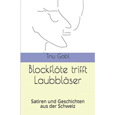 Abbildung von Blockflöte trifft Laubbläser: Satiren und Geschichten aus der Schweiz