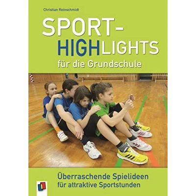 Abbildung von Sport Highlights für die Grundschule: Überraschende Spielideen attraktive Sportstunden