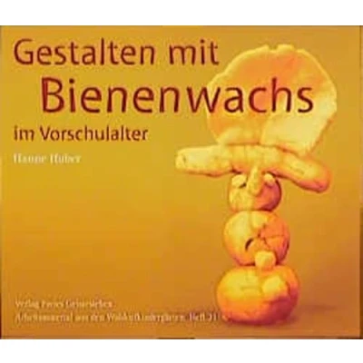 Abbildung von Gestalten mit reinem Bienenwachs im Vorschulalter: Arbeitsmaterial aus den Waldorfkindergärten (Arbeitsmaterial Waldorfkindergärten, Band 21)
