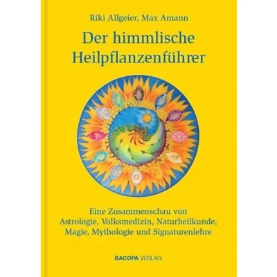 Abbildung von Der himmlische Heilpflanzenführer.: Eine Zusammenschau von Astrologie, Volksmedizin, Naturheilkunde, Magie, Mythologie und Signaturenlehre
