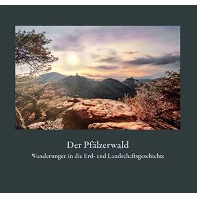 Abbildung von Der Pfälzerwald: Wanderungen in die Erd und Landschaftsgeschichte