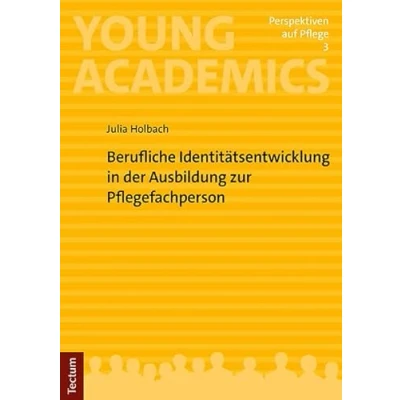 Abbildung von Berufliche Identitätsentwicklung in der Ausbildung zur Pflegefachperson: Mit einem Vorwort von Prof. Dr. Philipp Struck (Young Academics: Perspektiven auf Pflege)