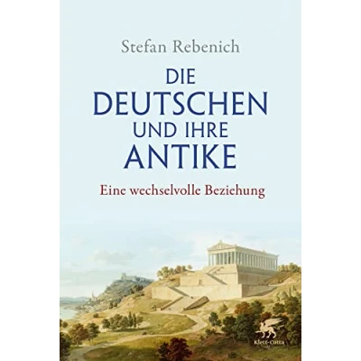 Abbildung von Die Deutschen und ihre Antike: Eine wechselvolle Beziehung