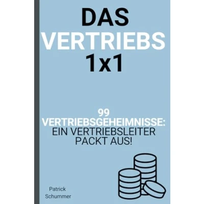 Abbildung von Das Vertriebs 1x1 99 Vertriebsgeheimnisse: Ein Vertriebsleiter packt aus! (Die Vertriebsformel)
