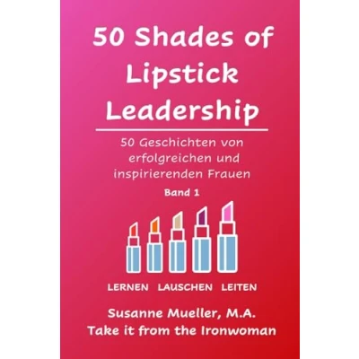 Abbildung von 50 Shades of Lipstick Leadership: Geschichten von erfolgreichen und inspirierenden Frauen (Deutsche Version)