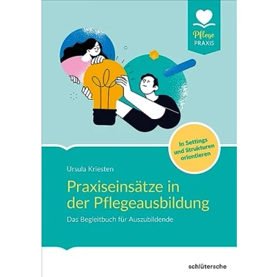Abbildung von Praxiseinsätze In der Pflegeausbildung: Das Begleitbuch für Auszubildende. Settings und Strukturen orientieren (Pflege Praxis)