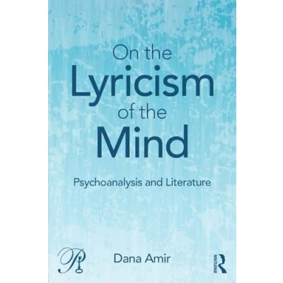 Abbildung von On the Lyricism of Mind: Psychoanalysis and literature (Psychoanalysis in a New Key, 28, Band 28)