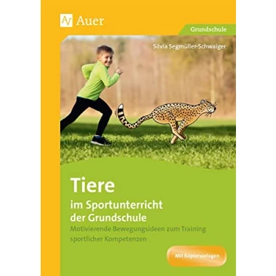 Abbildung von Tiere im Sportunterricht der Grundschule: Motivierende Bewegungsideen zum Training sportlicher Kompetenzen (1. bis 4. Klasse)