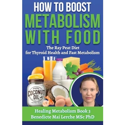 Abbildung von How To Boost Metabolism With Food: The Ray Peat Diet for Thyroid Health and Fast (Healing Metabolism, Band 3)