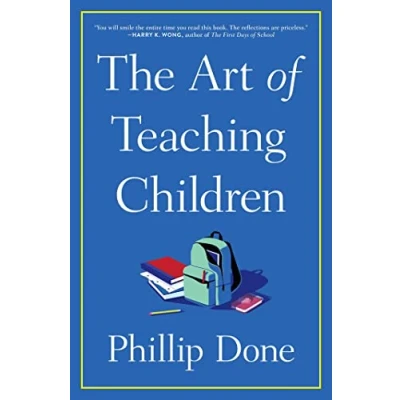 Abbildung von the Art of Teaching Children: All I Learned from a Lifetime in Classroom