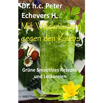 Abbildung von Mit Wildkräutern gegen den Krebs: Grüne Smoothies, Rezepte und Leckereien (Gesünder leben, Band 4)
