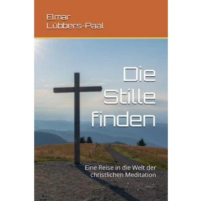 Abbildung von die Stille finden: Eine Reise in Welt der christlichen Meditation